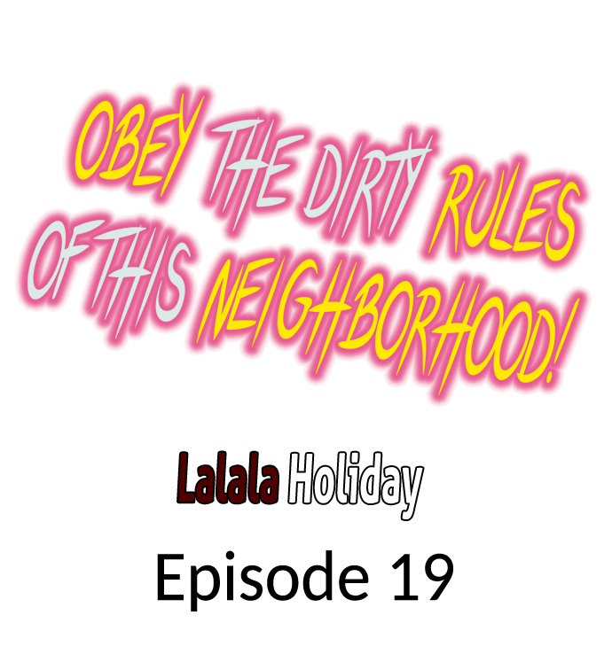 Obey the Dirty Rules of This Neighborhood! Chapter 19