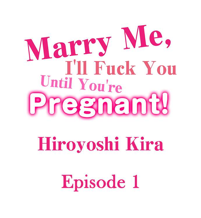 Marry Me, I’ll Fuck You Until You’re Pregnant! Chapter 1