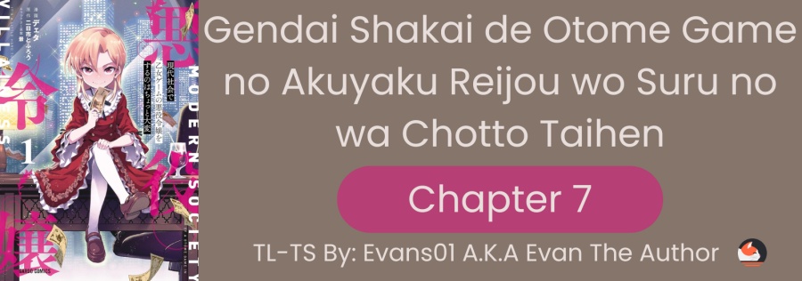 Gendai Shakai de Otome Game no Akuyaku Reijou wo suru no wa Chotto Taihen Chapter 7